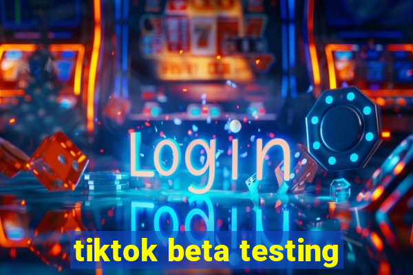 tiktok beta testing